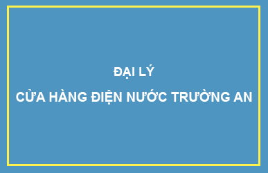 Đại lý Cửa hàng điện nước Trường An