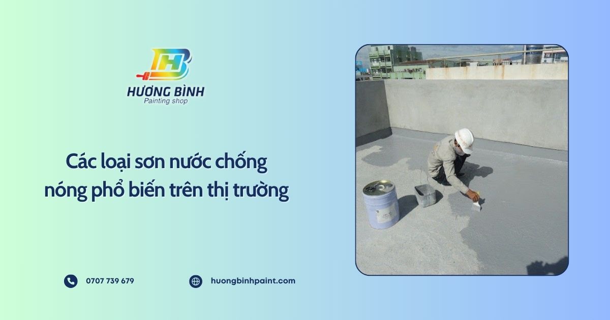 Các loại sơn nước chống nóng phổ biến trên thị trường