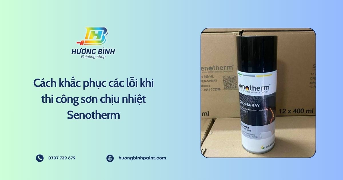 Cách khắc phục các lỗi khi thi công sơn chịu nhiệt Senotherm