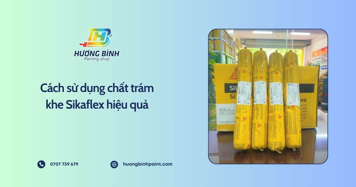 Cách sử dụng chất trám khe Sikaflex hiệu quả