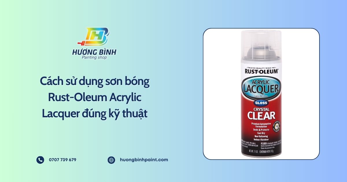 Cách sử dụng sơn bóng Rust-Oleum Acrylic Lacquer đúng kỹ thuật