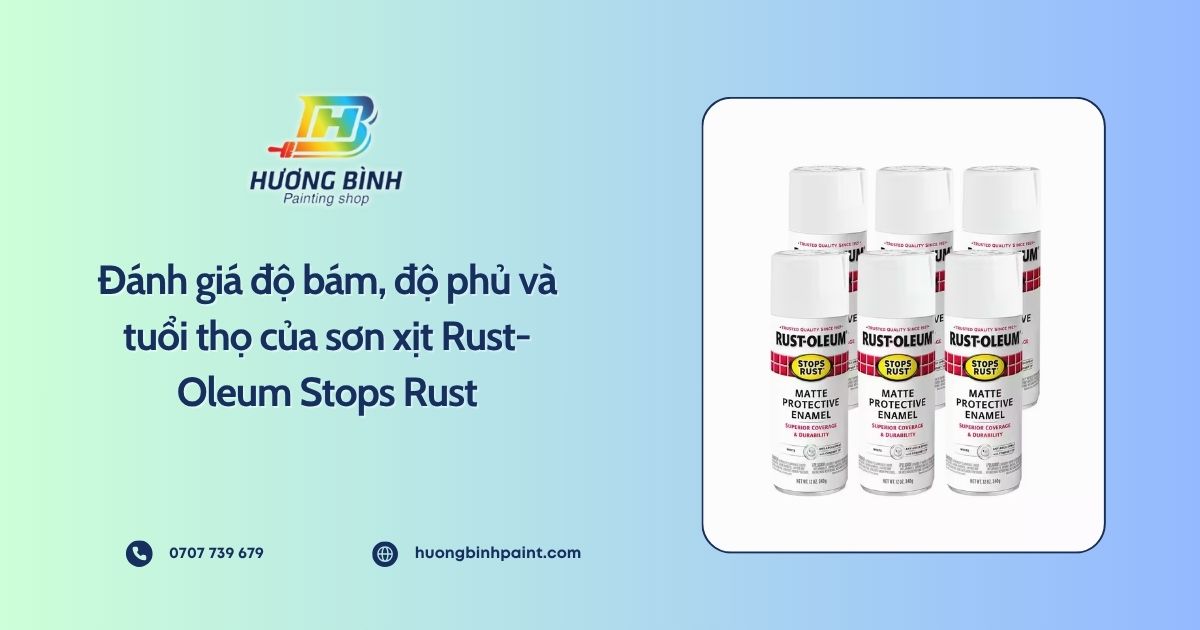 Đánh giá độ bám, độ phủ và tuổi thọ của sơn xịt Rust-Oleum Stops Rust