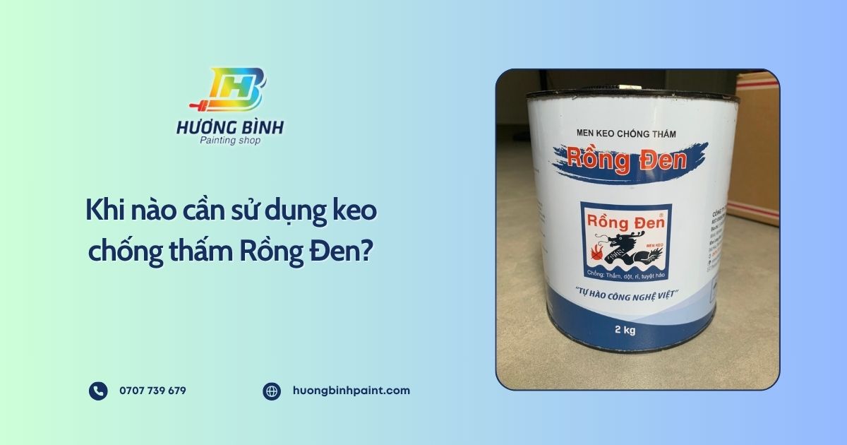 Khi nào cần sử dụng keo chống thấm Rồng Đen?