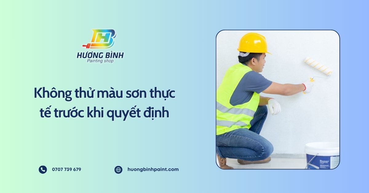 Không thử màu sơn thực tế trước khi quyết định