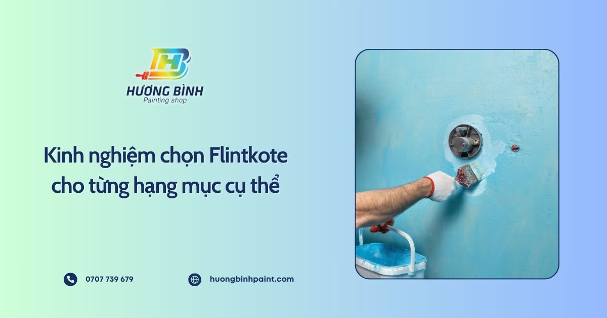Kinh nghiệm chọn Flintkote cho từng hạng mục cụ thể
