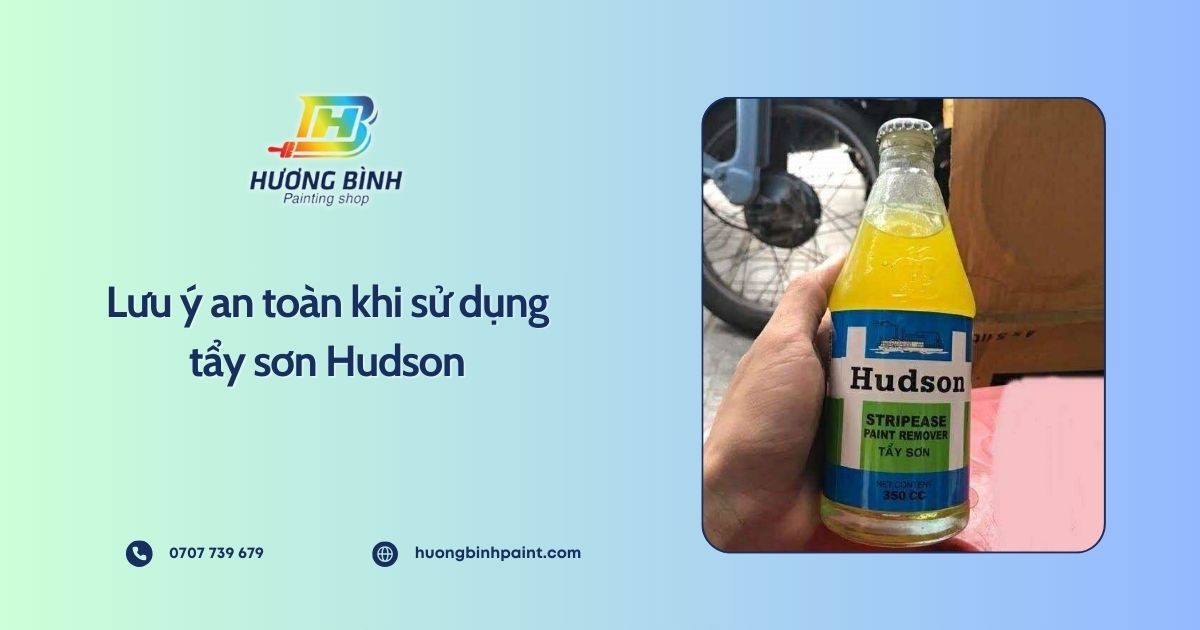 Lưu ý an toàn khi sử dụng tẩy sơn Hudson