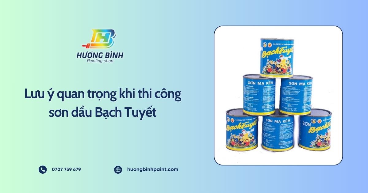 Lưu ý quan trọng khi thi công sơn dầu Bạch Tuyết