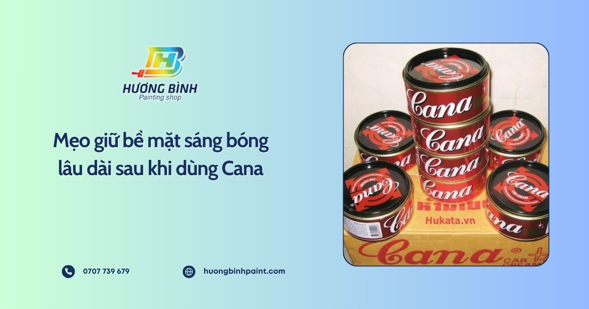 Mẹo giữ bề mặt sáng bóng lâu dài sau khi dùng Cana