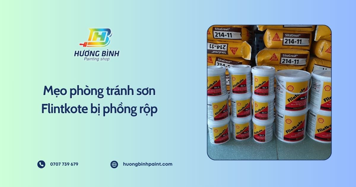 Mẹo phòng tránh sơn Flintkote bị phồng rộp