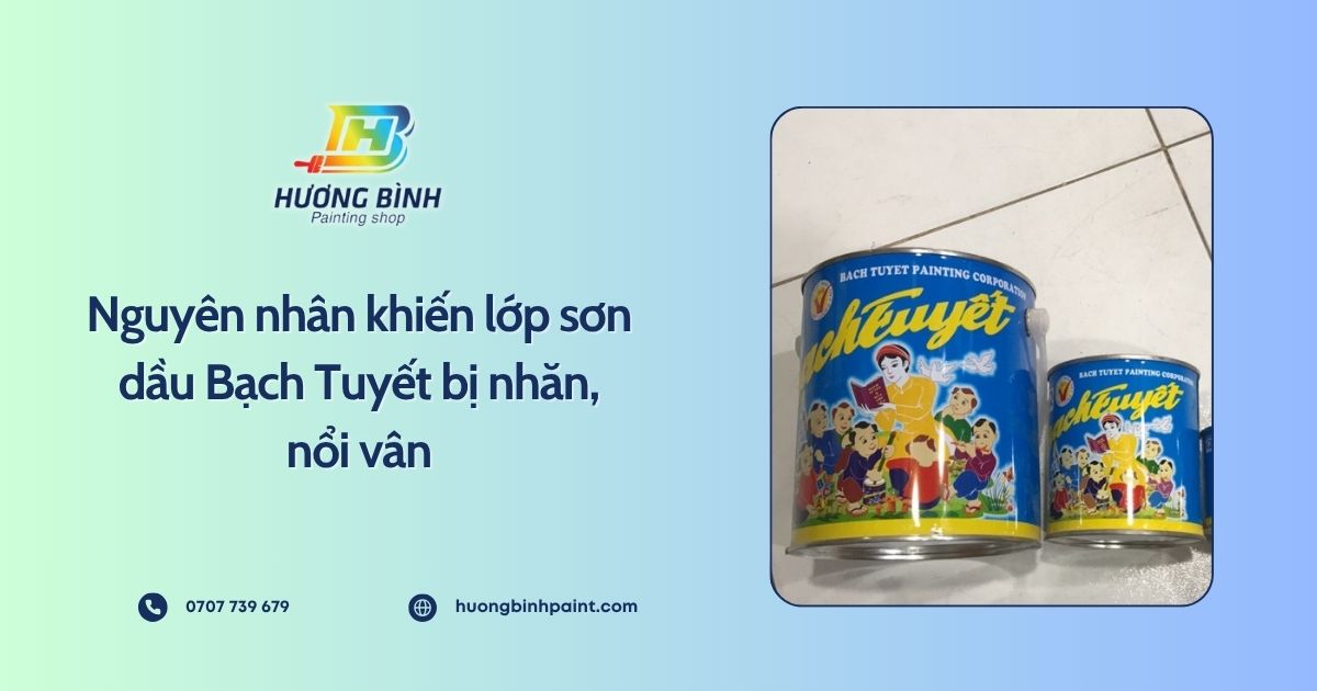 Nguyên nhân khiến lớp sơn dầu Bạch Tuyết bị nhăn, nổi vân