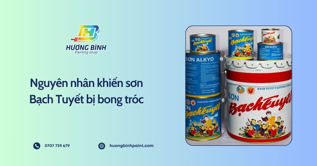 Nguyên nhân khiến sơn Bạch Tuyết bị bong tróc
