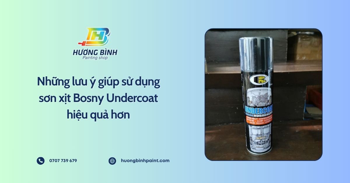 Những lưu ý giúp sử dụng sơn xịt Bosny Undercoat hiệu quả hơn