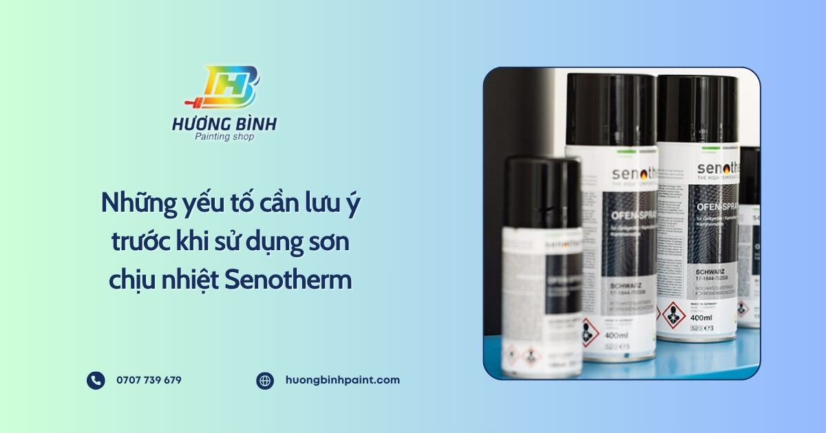 Những yếu tố cần lưu ý trước khi sử dụng sơn chịu nhiệt Senotherm
