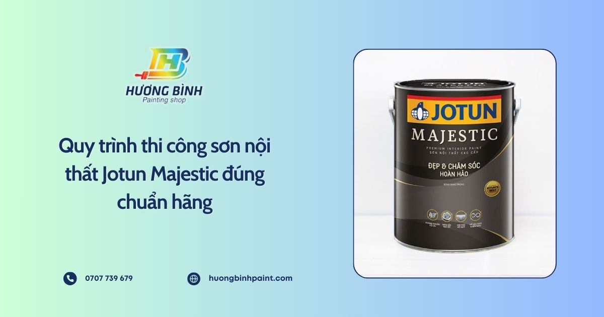 Quy trình thi công sơn nội thất Jotun Majestic đúng chuẩn hãng