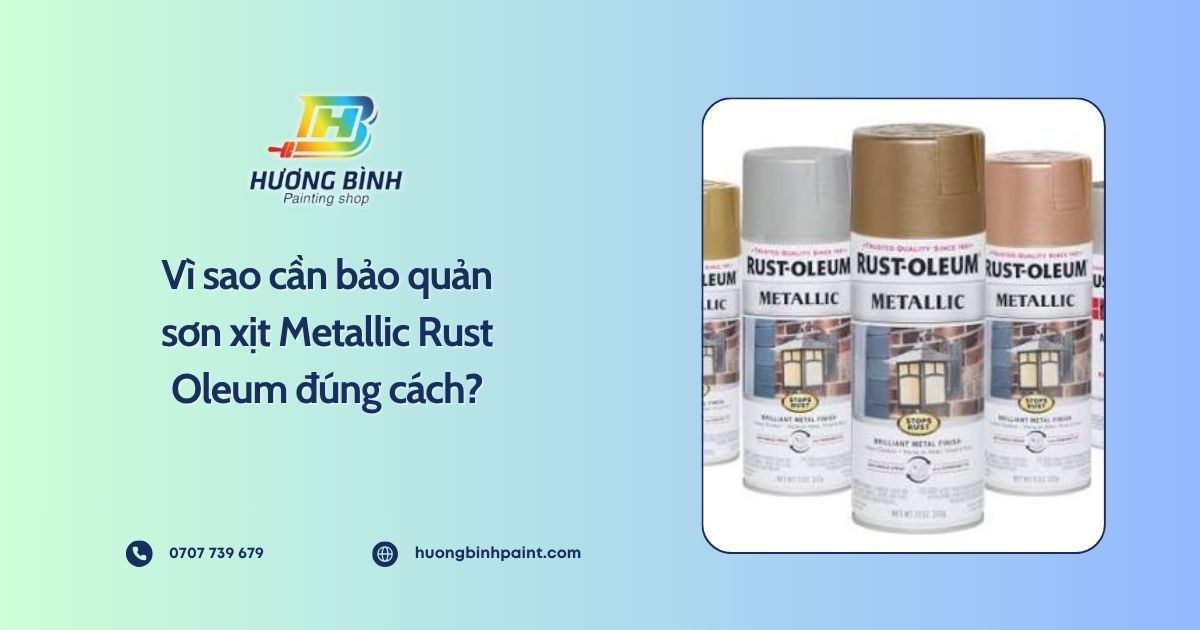 Vì sao cần bảo quản sơn xịt Metallic Rust Oleum đúng cách?