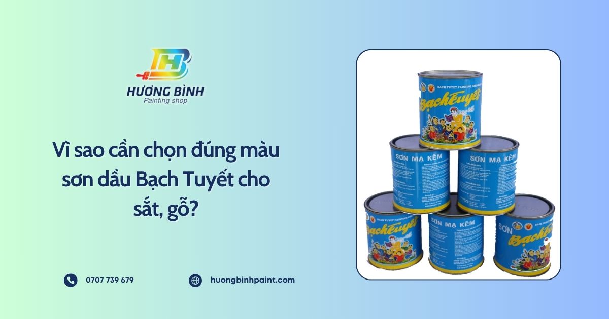Vì sao cần chọn đúng màu sơn dầu Bạch Tuyết cho sắt, gỗ?