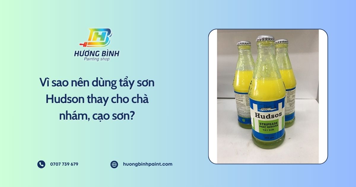 Vì sao nên dùng tẩy sơn Hudson thay cho chà nhám, cạo sơn?