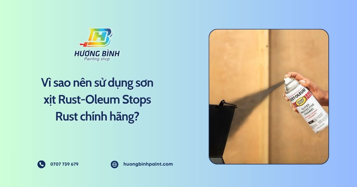 Vì sao nên sử dụng sơn xịt Rust-Oleum Stops Rust chính hãng?